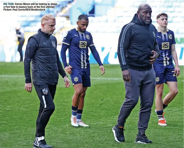  ?? ?? BIG TASK: Darren Moore will be looking to shape a Port Vale to bounce back at the first attempt. Picture: Paul Currie/rex/shuttersto­ck