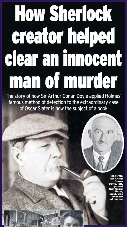  ??  ?? SLEUTH: Sir Arthur Conan Doyle, left, proved that Oscar Slater, inset, was innocent of murder