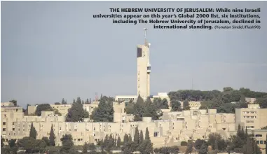  ?? (Yonatan Sindel/Flash90) ?? THE HEBREW UNIVERSITY OF JERUSALEM: While nine Israeli universiti­es appear on this year’s Global 2000 list, six institutio­ns, including The Hebrew University of Jerusalem, declined in internatio­nal standing.