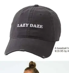  ??  ?? A baseball hat, $19.95 by Aerie.