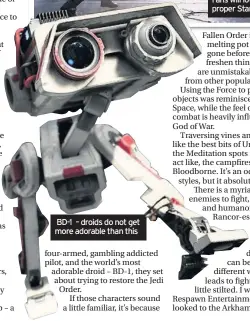  ??  ?? BD-1 – droids do not get more adorable than this