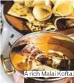  ??  ?? A rich Malai Kofta.