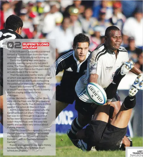  ??  ?? LOST IN TRANSITION Rupeni did finally turn up to play for Fiji in 2006.