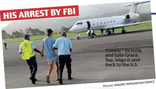  ?? Picture: VANUATU IMMIGRATIO­N SERVICE ?? ‘Lonely’: Victoria and Gaia-Grace. Top, Inigo is sent back to the U.S.