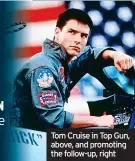  ?? ?? Tom Cruise in Top Gun, above, and promoting the follow-up, right