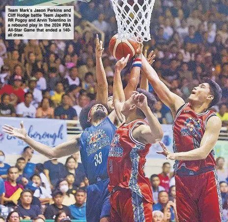  ?? ?? Team Mark’s Jason Perkins and Cliff Hodge battle Team Japeth’s RR Pogoy and Arvin Tolentino in a rebound play in the 2024 PBA All-Star Game that ended a 140all draw.