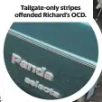  ??  ?? Tailgate-only stripes offended richard’s OcD.