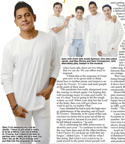  ?? ?? Gary V on essaying his role as Jacob: ‘I have to put what it really is to be a father. I am not a father to 12 sons, but I need to be able to portray who I really am as a dad, not who I am as Mr. Pure Energy and put that into the character of Jacob.’
Gary with (from left) Audie Gemora, who also plays Jacob, and Neo Rivera and Sam Concepcion, who alternatel­y play Joseph in the musical.