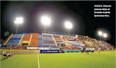  ??  ?? HOGAR. Atlante planea dejar el Estadio Andrés Quintana Roo.