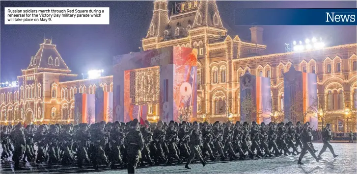  ??  ?? Russian soldiers march through Red Square during a rehearsal for the Victory Day military parade which will take place on May 9.