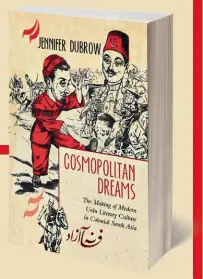  ??  ?? COSMOPOLIT­AN DREAMS: The Making of Modern Urdu Literary Culture in Colonial South Asia by Jennifer Dubrow PERMANENT BLACK `644; 200 pages
