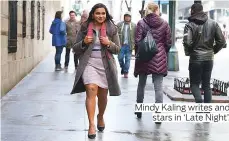  ??  ?? Mindy Kaling writes and stars in ‘Late Night’.