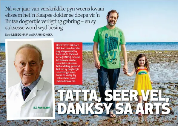  ??  ?? HOOFFOTO: Richard Hall kan nou deur die nag slaap nadat hy hom tot dr. Richard Aron (LINKS), ’n SuidAfrika­anse dokter, se unieke ekseembeha­ndeling gewend het om sy dogtertjie se ernstige simptome te verlig. Hy wil nie haar naam bekendmaak nie.