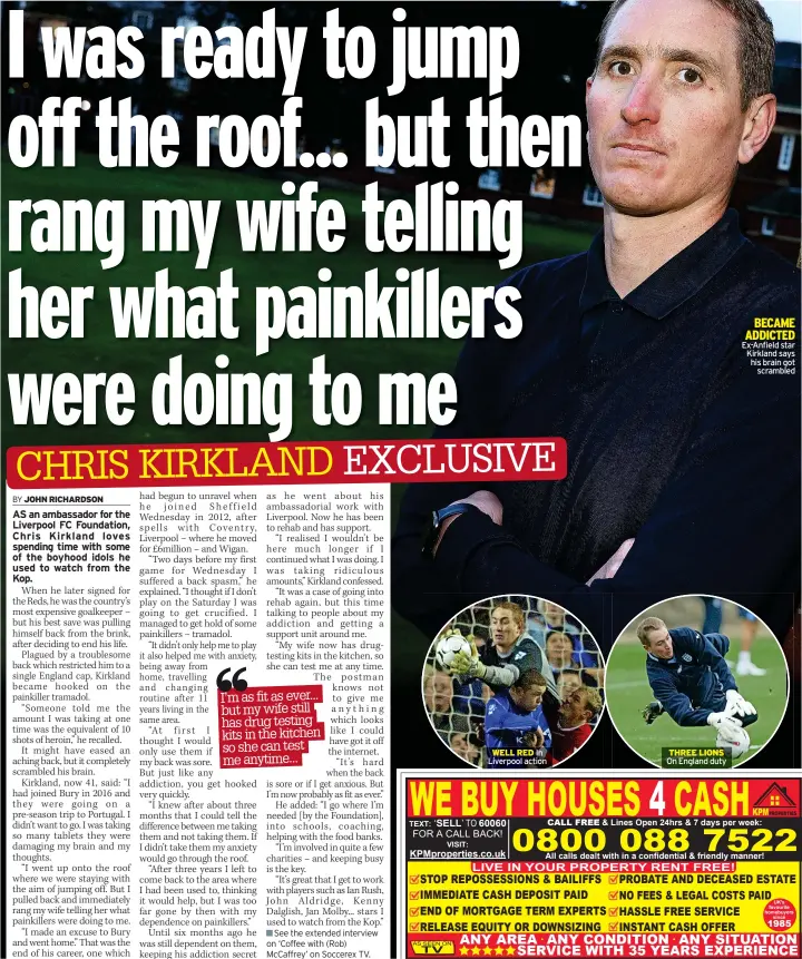  ?? ?? WELL RED In Liverpool action
THREE LIONS On England duty
BECAME ADDICTED Ex-Anfield star Kirkland says his brain got
scrambled