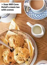  ?? ?? > Soar Mill Cove Hotel’s cream tea with scones