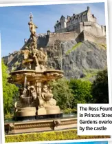  ?? ?? The Ross Fountain in Princes Street Gardens overlooked by the castle