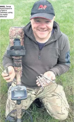  ??  ?? HAUL Derek found hoard in a field in Galloway using his metal detector