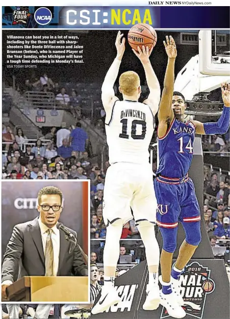  ?? USA TODAY SPORTS ?? Villanova can beat you in a lot of ways, including by the three ball with sharpshoot­ers like Donte DiVincenzo and Jalen Brunson (below), who is named Player of the Year Sunday, who Michigan will have a tough time defending in Monday’s final.