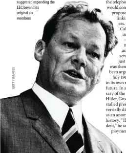  ??  ?? Bold proposal +P ,WN[ 9GUV )GTOCP foreign minister (and later chancellor) Willy Brandt suggested expanding the ''% DG[QPF KVU original six members