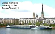  ??  ?? Cruise the Seine in luxury on the Avalon Tapestry II