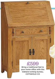 ??  ?? £599 Bring a traditiona­l feel to your home office with this oakland writing bureau, cotswold co