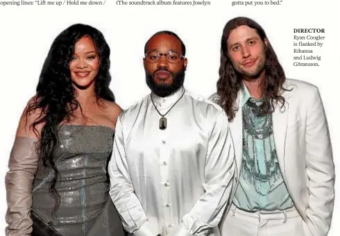  ?? ?? DIRECTOR Ryan Coogler is flanked by Rihanna and Ludwig Göransson.