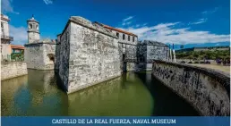  ??  ?? CASTILLO DE LA REAL FUERZA, NAVAL MUSEUM