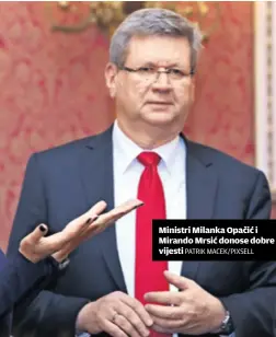 ?? Patrik Macek/PiXSeLL ?? Ministri Milanka Opačić i Mirando Mrsić donose dobre vijesti