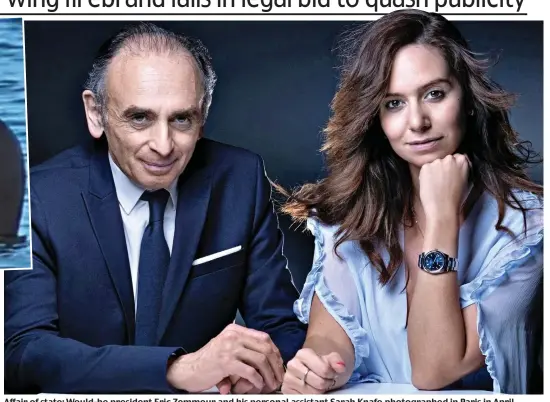  ?? ?? Affair of state: Would-be president Eric Zemmour and his personal assistant Sarah Knafo photograph­ed in Paris in April