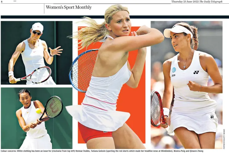  ?? ?? Colour concerns: White clothing has been an issue for (clockwise from top left) Rennae Stubbs, Tatiana Golovin (sporting the red shorts which made her headline news at Wimbledon), Monica Puig and Qinwen Zheng