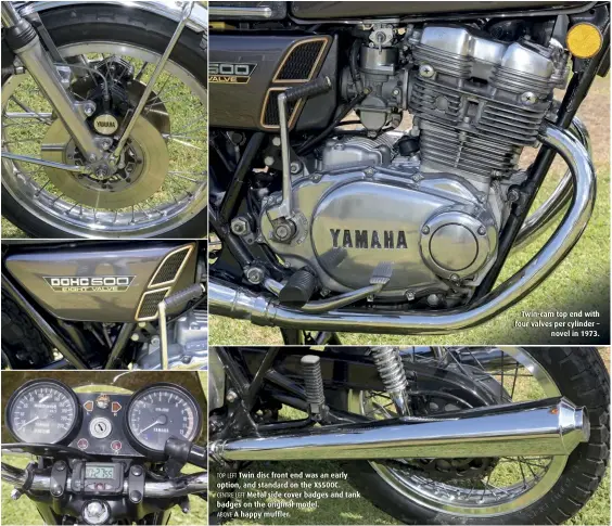  ??  ?? TOP LEFT Twin disc front end was an early option, and standard on the XS500C. CENTRE LEFT Metal side cover badges and tank badges on the original model. ABOVE A happy muffler. Twin-cam top end with four valves per cylinder – novel in 1973.