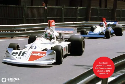  ??  ?? Lombardi (March 751) leads Bob Evans in pursuit of sixth in 1975 Spanish GP