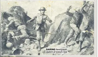  ??  ?? DARING Newspaper sketch of trench raid