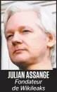  ??  ?? JULIAN ASSANGE Fondateur de Wikileaks