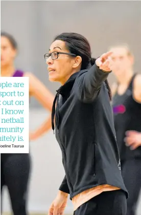  ?? Photo / George Novak ?? Dame Noeline Taurua has her hand up to help netball’s franchise teams, if asked.