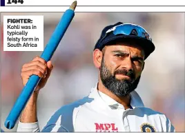  ?? ?? FIGHTER: Kohli was in typically feisty form in South Africa