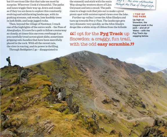  ??  ?? TOP OF THE PARK
Up high on Snowdon, the biggest peak in the park – and all of Wales – with the Pyg Track zigzagging below.