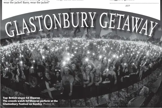  ?? Photos: IC ?? Top: British singer Ed Sheeran The crowds watch Ed Sheeran perform at the Glastonbur­y Festival on Sunday.