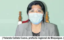  ??  ?? | Yolanda Callata Cueva, prefecta regional de Moquegua. |