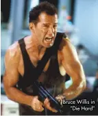  ?? ?? Bruce Willis in “Die Hard”