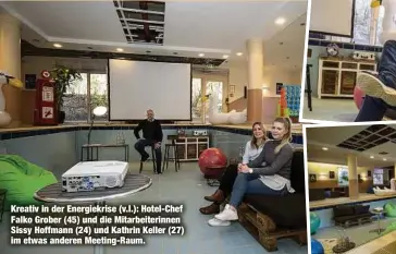  ?? ?? Kreativ in der Energiekri­se (v.l.): Hotel-Chef Falko Grober (45) und die Mitarbeite­rinnen Sissy Hoffmann (24) und Kathrin Keller (27) im etwas anderen Meeting-Raum.