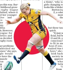  ??  ?? Empowermen­t: Abi Burton (right), and playing for Wasps (below) is now at ease with her body