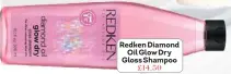  ??  ?? Redken Diamond Oil Glow Dry Gloss Shampoo £14.50