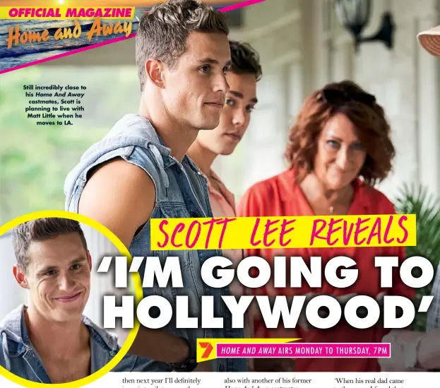  ??  ?? Still incredibly close to his Home And Away castmates, Scott is planning to live with Matt Little when he moves to LA.