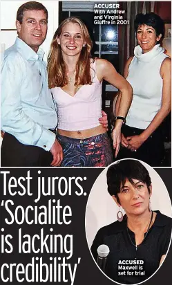  ?? ?? ACCUSER With Andrew and Virginia Giuffre in 2001
ACCUSED Maxwell is set for trial