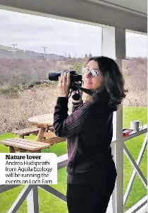  ??  ?? Nature lover Andrea Hudspeath from Aquila Ecology will be running the events on Loch Earn