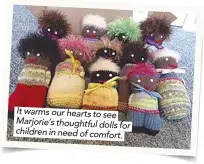  ??  ?? It warms our hearts to see Marjorie’s thoughtful dolls for children in need of comfort.