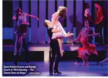  ?? | JEREMY DANIEL ?? Aaron Patrick Craven and Kaleigh Courts in “Dirty Dancing — The Classic Story on Stage.”