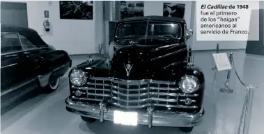  ??  ?? El Cadillac de 1948 fue el primero de los “haigas” americanos al servicio de Franco.