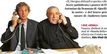  ??  ?? Frassica, direttore (e anche vice) di «Novella Bella», scherza con il nostro vero direttore, Aldo Vitali (60).